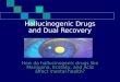 Hallucinogenic Drugs and Dual Recovery