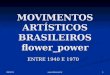 MOVIMENTOS ARTÍSTICOS BRASILEIROS flower_power