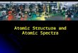 Atomic Structure and Atomic Spectra
