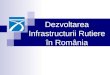 Dezvoltarea Infrastructurii Rutiere  î n Rom â nia