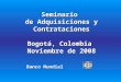 Seminario  de Adquisiciones y Contrataciones Bogot á , Colombia  Noviembre de 2008