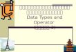 ประเภทของข้อมูลและตัวดำเนินการ Data Types and Operator  (บทที่ 3)