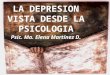 LA DEPRESION VISTA DESDE LA PSICOLOGIA Psic. Ma. Elena Martínez D 