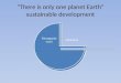 ”There is only one planet Earth” sustainable development