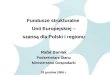Fundusze strukturalne  Unii Europejskiej – szansą dla Polski i regionu Rafał Baniak