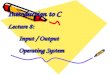 Introduction to C Lecture 8:  Input / Output Operating System