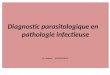 Diagnostic parasitologique en    pathologie infectieuse Dr  Amiour.     LE 25/09/2011