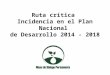 Ruta crítica  Incidencia en el Plan Nacional  de Desarrollo 2014 - 2018