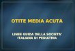 OTITE MEDIA ACUTA LINEE GUIDA DELLA SOCIETA' ITALIANA DI PEDIATRIA