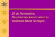 25 de Noviembre. Día internacional contra la violencia hacia la mujer
