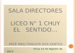 Sala DIRECTORES Liceo N° 1 Chuy El   sentido… Prof Mag.Teresita  Dos Santos