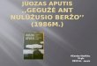 Juozas Aputis ,,Gegužė ant nulūžusio beržo’’ (1986m.)
