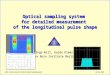 Optical sampling system  for detailed measurement  of the longitudinal pulse shape