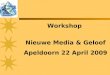 Workshop  Nieuwe Media & Geloof Apeldoorn 22 April 2009