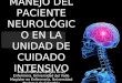 MANEJO DEL PACIENTE NEUROLÓGICO EN LA UNIDAD DE CUIDADO INTENSIVO