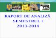RAPORT DE ANALIZ Ă  SEMESTRUL I 201 3 -201 4