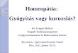 Homeopátia:  Gyógyítás vagy kuruzslás? Dr. Gáspár Róbert Szegedi Tudományegyetem