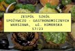 ZESPÓŁ  SZKÓŁ   SPOŻYWCZO - GASTRONOMICZNYCH WARSZAWA,  ul. KOMORSKA  17/23