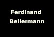 Ferdinand  Bellermann