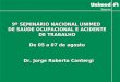 9º SEMINÁRIO NACIONAL UNIMED  DE SAÚDE OCUPACIONAL E ACIDENTE DE TRABALHO De 05 a 07 de agosto