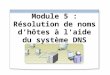 Module 5 : Résolution de noms d'hôtes à l'aide du système DNS