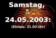 Samstag,  24.05.2003: (Einlass: 21.00 Uhr)
