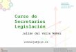 Curso de Secretarios Legislación Julián del Valle Núñez  valnunju@jcyl.es