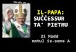 IL-PAPA:  SUĊĊESSUR  TA’ PIETRU 21 Ħadd  matul is-sena A