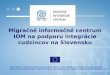 Migračné informačné centrum IOM na podporu integrácie cudzincov na Slovensku