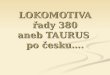 LOKOMOTIVA řady 380 aneb TAURUS  po česku…