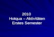 2010  Hotqua – Aktivitäten Erstes Semester