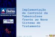 Implementação do Controle da Tuberculose frente ao Novo Sistema de Tratamento
