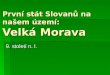 První stát Slovanů na našem území: Velká Morava