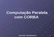 Computação Paralela com CORBA