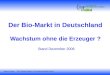 Der Bio-Markt in Deutschland Wachstum ohne die Erzeuger ?