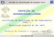 INSPEÇÃO DE  AERONAVEGABILIDADE Certificado de Autorização de Vôo Experimental (CAVE) e