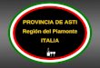 PROVINCIA DE ASTI Región del Piamonte ITALIA