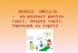 REGGIO  EMILLIA -  un proiect pentru copii, despre copii, împreună cu copiii -