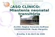 CASO CLÍNICO:        Miastenia neonatal transitória