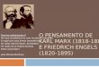 O pensamento de Karl Marx (1818-1883) e Friedrich  Engels  (1820-1895)