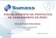 FINANCIAMIENTO DE PROYECTOS DE SANEAMIENTO EN PERÚ  INICIATIVAS PRIVADAS