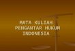 MATA KULIAH  PENGANTAR HUKUM INDONESIA