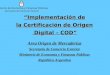 “Implementación de la Certificación de Origen  Digital – COD” Area Origen de Mercaderías