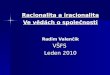 Racionalita a iracionalita Ve vědách o společnosti Radim Valenčík VŠFS  Leden 2010