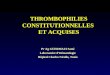 THROMBOPHILIES CONSTITUTIONNELLES  ET ACQUISES