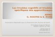 Les troubles cognitifs et troubles spécifiques des apprentissages ARPAS G. ROUYRE & E. ROME