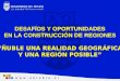 DESAFÍOS Y OPORTUNIDADES EN LA CONSTRUCCIÓN DE REGIONES “ÑUBLE UNA REALIDAD GEOGRÁFICA