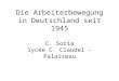 Die Arbeiterbewegung in Deutschland seit 1945 C. Soria lycée C. Claudel - Palaiseau