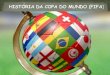 HISTÓRIA DA COPA DO MUNDO (FIFA )