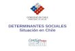 DETERMINANTES SOCIALES Situación en Chile